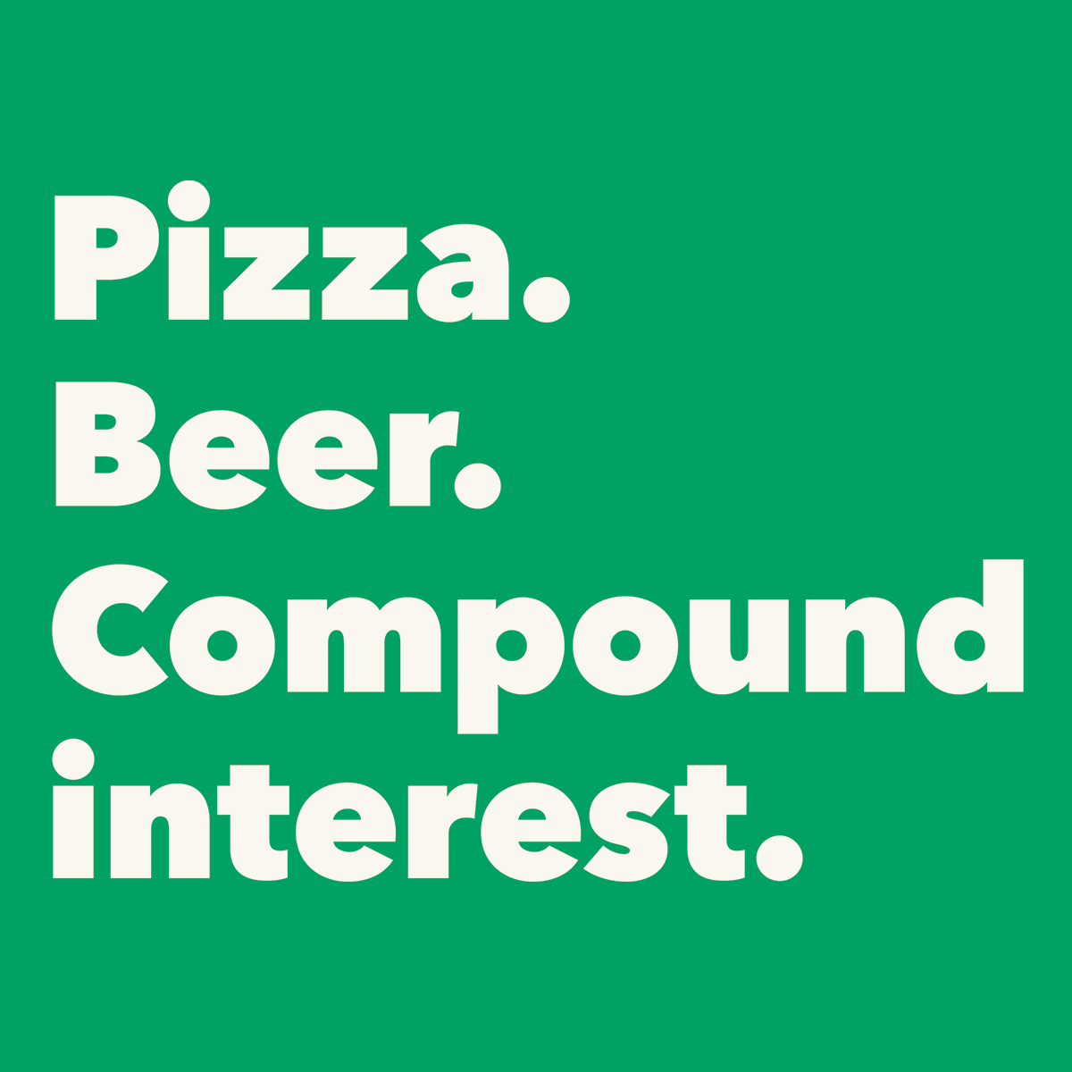 Pizza, Beer, & Compound Interest