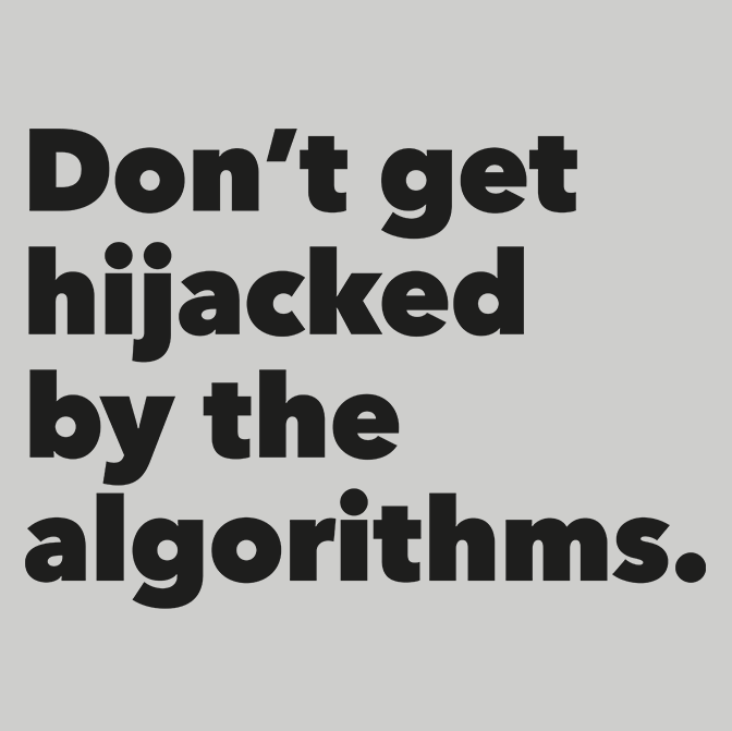 Don't Get Hijacked by Algorithms