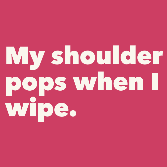 My Shoulder Pops When I Wipe