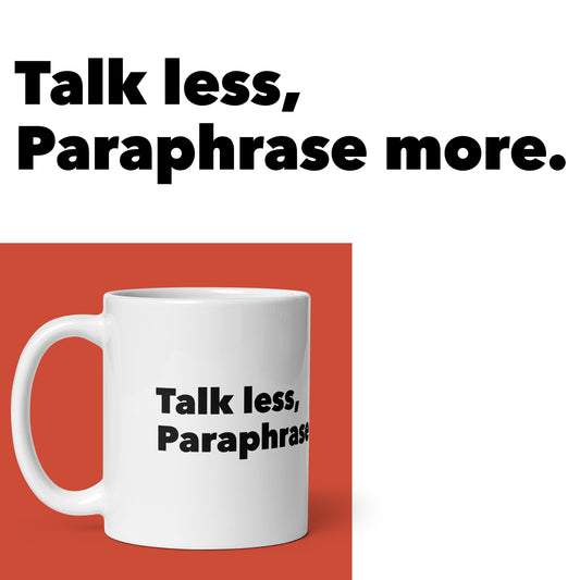 Talk Less, Paraphrase More Mug